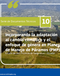 Documento técnico 10: Incorporando la adaptación al cambio climático y el enfoque de género en Planes de Manejo de Páramos (PMP): Estudio de caso Provincia de Tungurahua – Ecuador 